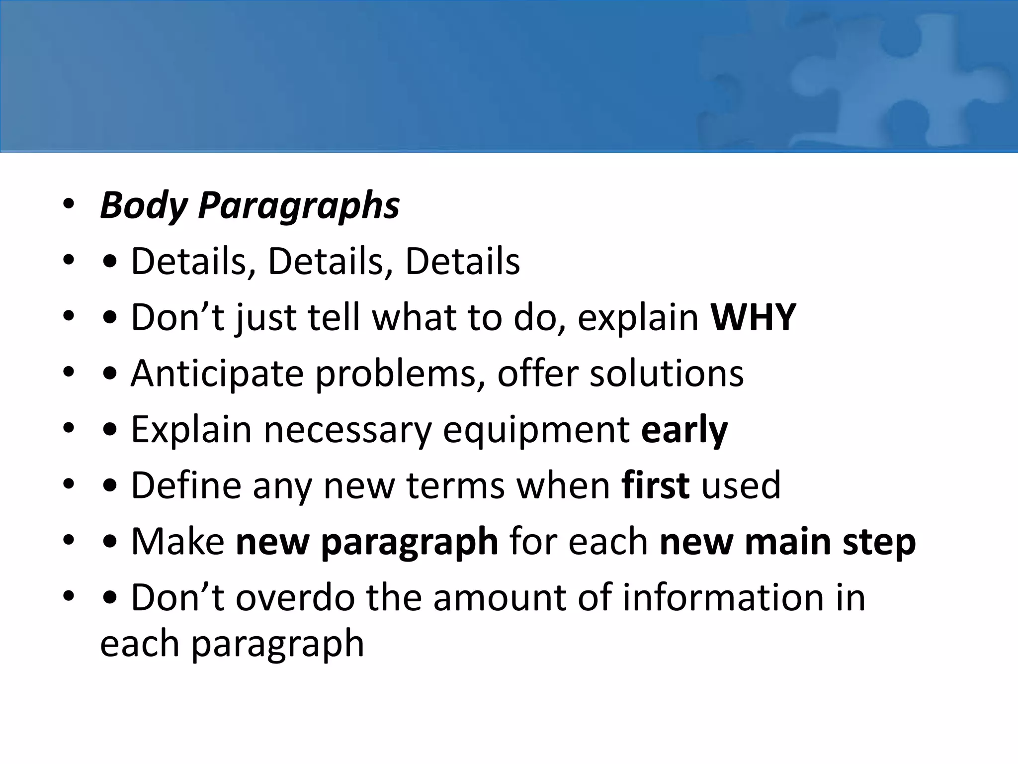 Thoughts• Do you know how to read?• Do you know how to walk?• Can you identify or explain the steps required to read or walk?• Writer must pay attention to the process• Allow the reader to understand the process