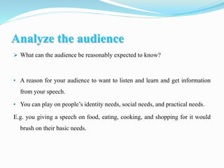 Analyze the audience
 What can the audience be reasonably expected to know?
• A reason for your audience to want to liste...