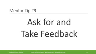 Mentor Tip #9
Ask for and
Take Feedback
49BsidesCharm 2016 - Keynote © 2016 MICAH HOFFMAN - @WEBBREACHER - WEBBREACHER.COM
 
