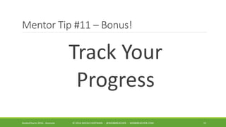 Mentor Tip #11 – Bonus!
Track Your
Progress
55BsidesCharm 2016 - Keynote © 2016 MICAH HOFFMAN - @WEBBREACHER - WEBBREACHER...