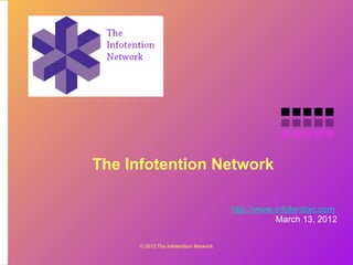 The Infotention Network

                                       http://www.infotention.com 
                                                  March 13, 2012

      © 2012 The Infotention Network
 