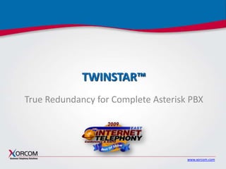 TWINSTAR™
True Redundancy for Complete Asterisk PBX

www.xorcom.com

 