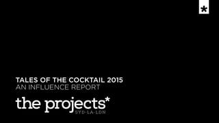 TALES OF THE COCKTAIL 2015
AN INFLUENCE REPORT
 