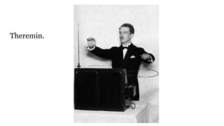 Theremin.
 