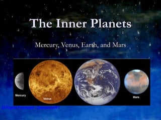 The Inner Planets Mercury, Venus, Earth, and Mars 