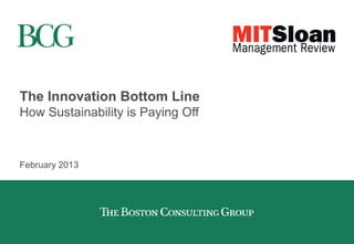 The Innovation Bottom Line
How Sustainability is Paying Off
February 2013
 