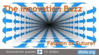 Fashion or Future?
The Innovation Buzz
 