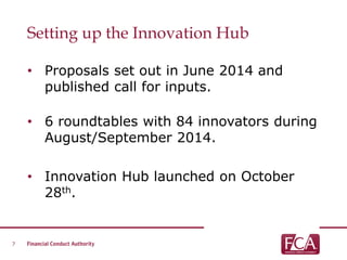 Setting up the Innovation Hub
• Proposals set out in June 2014 and
published call for inputs.
• 6 roundtables with 84 innovators during
August/September 2014.
• Innovation Hub launched on October
28th.
7
 