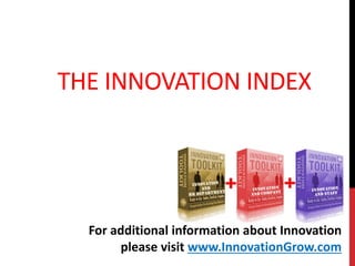 THE INNOVATION INDEX
For additional information about Innovation
please visit www.InnovationGrow.com
 