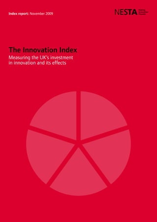 Index report: November 2009
The Innovation Index
Measuring the UK’s investment
in innovation and its effects
 