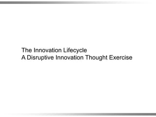 Bio-X Title slide

The Innovation Lifecycle
A Disruptive Innovation Thought Exercise

 