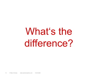 What‘s the difference?© Marc Sniukas         www.sevenprophets.com1010.08.2009