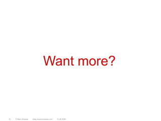 Want more?© Marc Sniukas         www.sevenprophets.com1910.08.2009