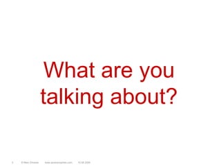 What are you talking about?© Marc Sniukas         www.sevenprophets.com310.08.2009