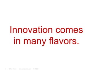 Innovation comes in many flavors.© Marc Sniukas         www.sevenprophets.com410.08.2009