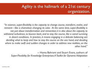 Agility is the hallmark of a 21st century
                                                       organization.

  “In esse...