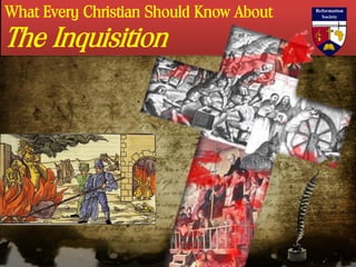 What Every Christian Should Know About
The Inquisition
 