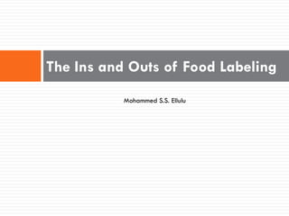 The Ins and Outs of Food Labeling
           Mohammed S.S. Ellulu
 