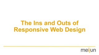 The Ins and Outs of
Responsive Web Design
 