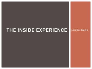 THE INSIDE EXPERIENCE   Lauren Brown
 