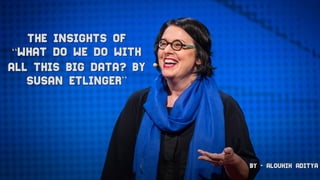 The insights of “what do we do with all this big data by susan etlinger”