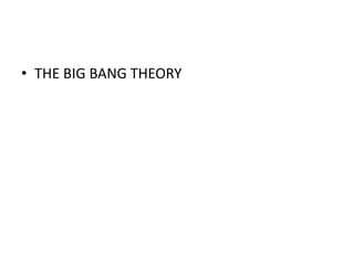 • THE BIG BANG THEORY
 