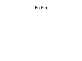 En Fin.
 