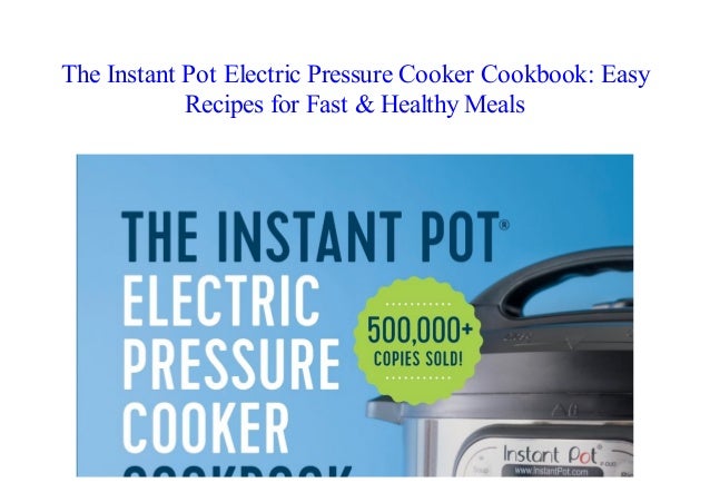 Easy Recipes for Fast /& Healthy Meals The Instant Pot Electric Pressure Cooker Cookbook