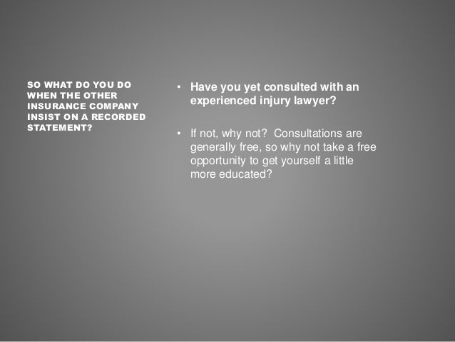 The insurance company wants a recorded statement about my The insurance company wants a recorded statement about my