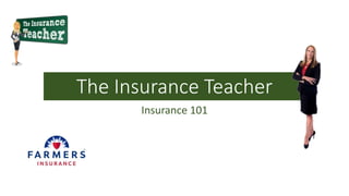 The Insurance Teacher
Insurance 101
 