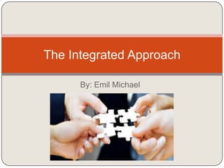 The Integrated Approach
By: Emil Michael

 