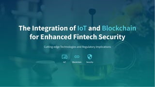 The Integration of IoT and Blockchain for Enhanced Fintech Security | PDF