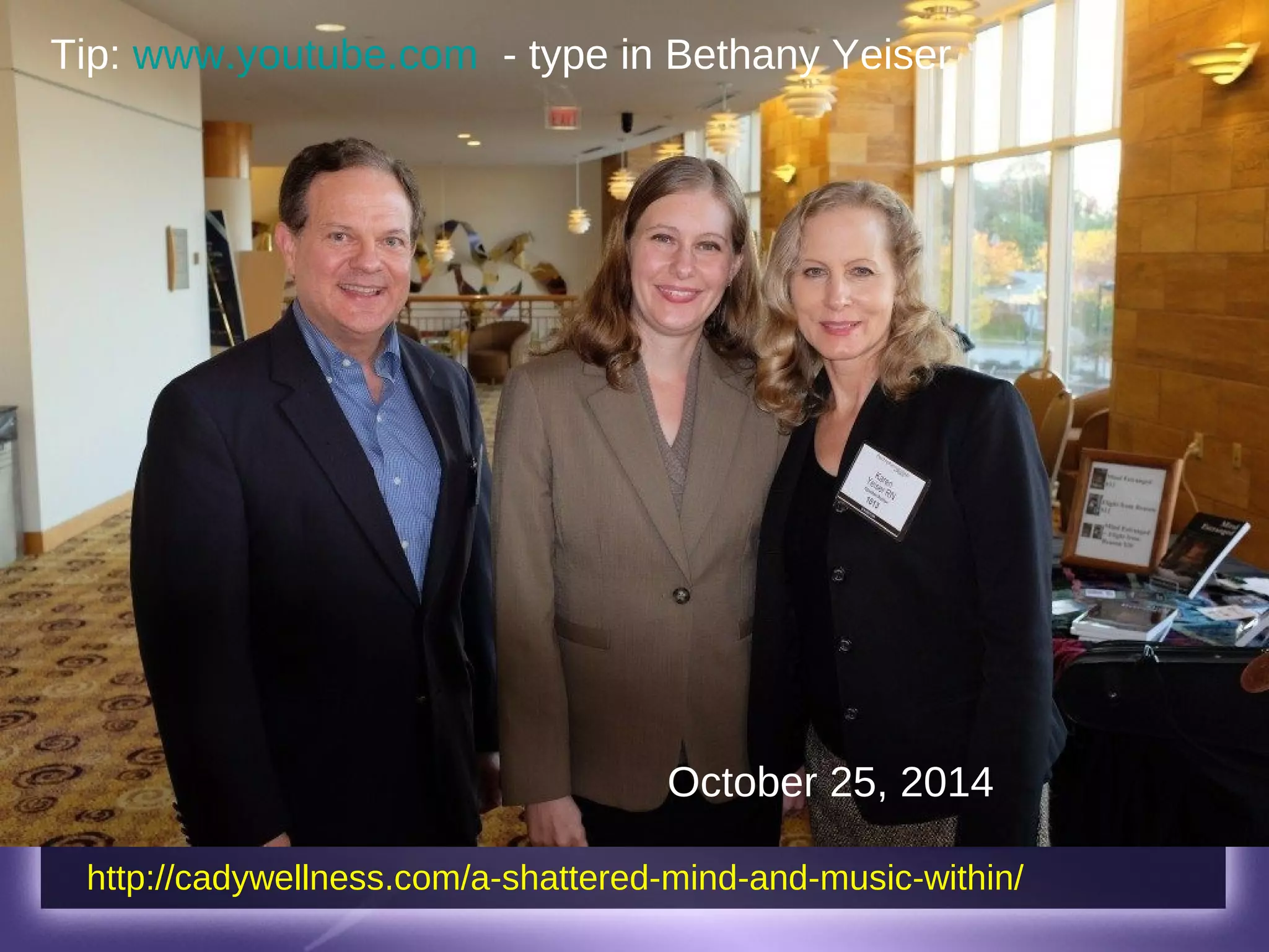 Alan – the rest of the story
October 25, 2014
http://cadywellness.com/a-shattered-mind-and-music-within/
Tip: www.youtube.com - type in Bethany Yeiser
 