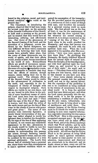 419
                •                  MISCELLANEOUS.

 fested in the religious, moral, and intel-    quired the assumption of the humanity;
 lectual condition OWhe world at the           but He provided against the possibility
 present day."                                 of a reCUlTence of such a state of things
     The CHAIRMAN, in introducing the          with man, and therefore the necessity
 subject, observed that it had been usual,     for a personal coming conIc! no more
 for several years past, on the assembly       exist. His first advent was as the Son
 of the General Conference of the Church,      of ·God-it was for the maintenance of
 to hold such a meeting as the present,        that title that the Jews rejected him;
 and he trusted that they would have an        but wherever the second coming is
 interesting, edifying, and affectionate       treated of, it is always mentioned as the
  one. Our views of the phenomena of           "coming of the Son of Man."· The
 the Second Coming of the Lord, and the        Lord, when in the world, glorified his
 execution of a judgment, eveIlts pre-         Humanity; and when that process was
 dicted by the Sacred Scriptures, are          comp~ted, He could be seen with the
  very different to- those whicll commonly     spiritual sight only. When the Lord
 prevail- we believing that both these         appeared to the apostles, after His resur-
 events have actually taken place, that        rection, "their eyes were' opened, and
 the scene of these phenomena was the          they knew Him." By glorifying His
 world of spirits, and that their effects      Humanity, He finally withdrew Himself
 would, sooner or later, become manifested     from the natural sight of natural men.
 in the world of men. Extraordinary            When the disciples, at the transfiguration,
 effects are proofs of uncommon causes;        saw with their spiritnal sight the Lord
 if, therefore, we saw that the world was      "taken up, and received by a cloud
 the scene of a series o.emarkable events,     out of their sight," the angel said to
 it was reasonable to conclude that they       them-" This same Jesus which is taken
 were the effects of eminent, though           up from you into heaven, shall so CODle
 unseen, causes taking their rise in the       in like manner as you have seen Him
 spiritual world. The ultimate effects         go ;" these terms plainly referring to
 of the Second Coming would be visible         His personal coming into the spiritual
 in the advancement of civilisation in         world, and not to any natural advent.
 the earth, and especially in the de-          But the exposition of the prediction is
 velopment of liberty of thought with          not to be considered as being confined
  respect to theological subjects. Such        to the history of occurrences in the spi-
 effects are visible in our own times, and     ritual world. It is from the spiritual
  we are bound to refer them to the acti-      world that men think and act; and when
  vity of some beneficent causes of which      the Lord comes personally into the spi-
  the Lord must have been the primary          ritual world, it is for the purpose of
 Author. The Lord had said-" Then              establishing a condition of order there;
 shall the sign of the Son of Man appear       but He also comes, influentially, into
 in heaven, and then shall the tribes of       the world of man to bring about a state
 the earth mourn and see the Son of Man        of intelligence and order there. The
 come in the clouds of heaven with power       ultimate purpose of the Divine Coming
 and great glory." The terms of this           must be to benefit the world by commu-
 promise were eminently figurative. A          nicating to men some. superior informa-
  purely literal interpretation of this pas-   tion especially concerning the true nature
  sage was rather adapted to terrify the       of His Word. How is this coming to be
 ignorant than to instruct the thoughtful.     recognised amongst men? By the s.»Pe-
 By the sign of the Son of Man appearing       rior views which will be taken ot-'tbe
 in heaven, is not meant any remarkable        whole Word, and of the Divine teachings
 appearance in the sky; phenomena in           which that Word unfolds; and by such
 the clouds would be visible to very few       improvements as' will take place in the
 of the inhabitants of the earth. The          moral states and spiritual reql)irements
 mistake in understanding this passage         of the world. All will see that the Divine
 has arisen through fastening natural          Word is in the process of being lifted
 ideas upon figurative terms, and can only     higher in man's spiritual estimation.
 be rectified by .the acceptance of a true     No matter to what quarter we turn our
spiritual philosophy. The Lord's first         attention, improvement and discovery
advent had of necessity been a personal        are eyerywhere to be observed; and no
one, since there were then circnmstances       doubt, sooner or later, every one will be
in man's spiritual condition which re-         able more or less to recognise and trace
 