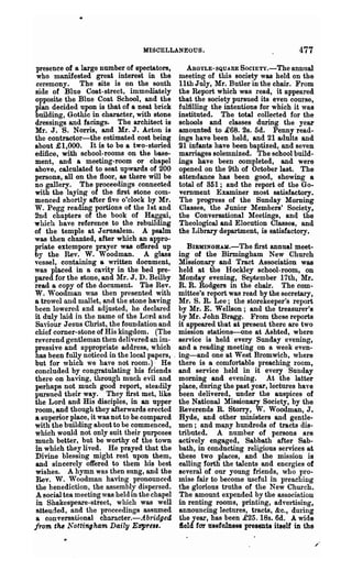 MISCELLANEOUS.                                       477
presence of a large number of spectators,          AnGYLE-SQUARE SOCIETy.-The annual
 who manifested great interest in the           meeting of this society was held on the
ceremony. The site is on the south              11th July, Mr. Butler in the chair. From
side of Blue Coat-street, immediately           the Report which was read, it appeared
opposite the Blue Coat School, and the          that the society pursued its even course,
plan decided upon is that of a neat brick       fulfilling the intentions for which it was
building, Gothic in character, with stone       instituted. The total collected for the
dressings and faeings. The architect is         schools and classes during the year
Mr. J. S. Noms, and Mr. J. Acton is             amounted to £68. 2s. 5d. Penny read-
the contractor-the estimated cost being         ings have been held, and 21 adults and
about £1,000. It is to be a two-storied         21 ~fants have been baptized, and seven
edifice, with school-rooms on the base-         marriages solemnized. The school build-
ment, and a meeting-room or chapel              ings have been completed, and were
above, calculated to seat upwards of 200        opened on the 9th of October last. The
persons, all on the floor, as there will be     attendance has been good, showing a
no gallery. The proceedings connected           total of 351; and the report of the Go-
with the laying of the first stone com-         vernment Examiner most satisfactory.
menced shortly after five o'clock by Mr.        The progress of the Sunday Morning
W. Pegg reading portions of the ] at and        Classes, the Junior Members' Society,
2nd chapters of the book of Haggai,             the Conversational Meetings, and the
which have reference to the rebuilding          Theological and Elocution Classes, and
of the temple at Jerusalem. A psalm             the Library department, is satisfactory.
was then chanted, after which an appro-
priate extempore prayer was offered up              BIBMINGHAlI.-The first annual meet-
by the Rev. W. Woodman. A glass                  ing of the Birmingham New Church
vessel, containing a written document,           Missionary and Tract Association was
was placed in a cavity in the bed pre-           held at the Hockley school-room, on
pared for the stone, and Mr. J. D. Beilby        Monday evening, September 17th, Mr.
read a copy of the document. The Hev.            R. R. Rodgers in the chair. The com-
W. Woodman WOos then presented with              mittee's report was read by the secretary,
a trowel and mallet, and the stone having        Mr. S. R. Lee; the storekeeper's report
been lowered and adjusted, he declared           by Mr. E. Wellson; and the treasurer's
it duly laid in the name of the Lord and         by Mr. John Bragg. From these reports
Saviour Jesus Christ, the foundation an(l        it appeared that at present there are two
chief corner-stone of His kingdom. (The          mission stati'Ons-one at Ashted, where
reverend gentleman then delivered an im-         service is held every Sunday evening,
pressive and appropriate address, which          and a reading meeting on a week even-
has been fully noticed in the local papers,    . ing-and one at West Bromwich, where
but for which we have not room.)· He             there is a comfortable preaching room,
concluded by congratulating his fliends          and service held in it every Snnday
there on having, through much evil and           morning and evening. At the latter
perhaps not much good report, steadily           place, during the past year, lectures have
pursued their way. They first met, like          been delivered, under the auspices of
the Lord and His disciples, in an upper          the National Missionary Society, by the
room, and though they afterwards erected         Reverends R. Storry, W. Woodman, J.
a superior place, it was not to be compared      Hyde, and other ministers and. gentle-
with the building about to be commenced,         men; and mapy hundreds of tracts dis-
which would not only suit their purposes         tributed. A number of persons are
much better, but be worthy of the town           actively engaged, Sabbath after Sab-
in which they lived. He prayed that the          bath, in conducting religious services at
Divine blessing might rest upon them,            these two places, and the mission is
and sincerely offered to them his best           ealling forth the talents and energies of
wishes. A hymn was then sung, and the            several of our young friends, who pro-
Rev. W. Woodman having pronounced                mise fair to become useful in preaching
 the benediction, the assembly dispersed.        the glorious truths of the New Church.
 A social tea meeting was held in the chapel     The amount expended by the association
 in Shakespeare-street, which was well           in renting rooms, printing, advertising,
attend.ed, and the proceedings assumed           announcing lectures, tracts, &c., dUling
 a conversational cho.racter.-Abridgecl          the/ear, has been £25. 188. 6d. A wide
from tM Nottingham Daily E~re".                  fiel far usefulness presentl itllelf iD the
 