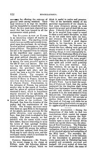 MISCELLA~EOUS.



   necpSlal-Y for effecting the ~ntrnnc,e ~f       think it useful to notice and preserve. "
   genuine tmth anlong mankind. 'rh.ell"           "One of the inevitable results of the
   iillal ten,leul·y is to urge the unselfish      pa.rochial ol·ganitsai.ion of our church is,
   Rud the thoug"htCul to consult the Divine       that Inany clergynlCn among us must
   'Vord for they must have observed how           spen(l the greater p~rt ?f their life in .one
   much'that haH l)cen ignored in all the          place. I heartily WIsh It were otherwISe;
   cOlltrover~ies w Lich prevail.                  for to be emptied from vessel to vessel
                                                   is often a most useful discipline, 80 that
     TUE nI:J.. IGIOUS A~PECT OF EunoPE
                                                   we do not l:iettle down upon our lees;
  is Rn intcrestiug snLject of ~nqniry at          and everyone who has done well and
  the pre~eut time. The sUu·tliug events           purchased to hinlself a good degree
  "hich haye 80 rapidly mId recently trans-
                                                   ought, in his time-twn, to move .on-
  pirea upon the ~ontinent, do not sirupl.y        wards 811(1 upwards. So, however, m 8
  involve political c01l8eqll~~Cel:J, but r~li­    church like ours, offering such poor and
  gious pl'oLlerns. The politIcs ~f 8 n~t~on       scanty rewards to the great Lody of its
  are DOt f,0 far separated from Its religIon
                                                   working cler::,'Y, it JUllst cOllsequently be.
  as the superficial mlY sUl>llOse; u.nd,         Beware of the de.adening effects of a long
  therefore, we caunot "iscly contemplate          contuullUlce in one sllOt, and of la.bouring
  any great political challge~.' ~11)(1 lc~ve      for lOll r:r years illllong the 8~Ulle people;
  out of tho que~tioll thllt religIon ~Ll~h        watch i11~t they do lot 8ct illjUliously on
  is 8.D10Ug the most l)O,,:erful motIve 1U
                                                   your 8pirit ~d (wltich ~1!st pt'esently
  the life of luen Hud llatiOns. The late          follow ou" tlll~) yow· lUlDlstry. And,
  'War ,vas not wholly COllllllcted Ly the         deal' brethren, let lue say to yon all,
  arnues; the l>ric;-,thootl have been             whether YOlU stay in one spot, be it of
  arrayed agaillst each other, and the             months or of years, or of a life, see to it
  result has been a tCl'riLle Llow to the
                                                   that your people 8hall never f<:el that
  Romiflh Church.          TIle conqnest of
                                                   they have COlue to an end of W liat you
  Austria, the cession of Venetia, the eva-
                                                   have to oive them. Silll: new and even
  cuation of UOlllC Ly F'l'ance, caullot be
                                                   deeper shafts into the inexhaustible mine
  oLLcl",vise t.lmu fUVOlll'Hhle to the caltse
                                                   of God's ,VonI. Lay to heart the moni-
  of reli(J'iou~ lilJcl'ty. Pl'oteRtn.utiRu1, in
                                                   tion of Christ our J ,oru, that the scribe
  the tri~lmphs of iJrussia, bn.s achieved
                                                   instructed for the kingdom shall bring
  anoUlCl'stel> in the march of frcedOlu,
                                                   forth fi'Oill his treasure- house things llew
  and the power of spiritual tyranny has
                                                   ana olJ; and, whether now or olu, seek
  received a check, wltich is evel'ywhere
                                                   to present it in the most attractive form
  anrtril y resellteJ Ly its upholders. It
                                                   that you can. The l>reacher who ' sought
  ml~st be for the advo.ntnge of liberty 811(1     to unO. acceptaule words' did not take at
  truth that there shonld be a great Pro-
                                                   ranclolll those which came uppermost.
• testant nation on the contillent, Eke
                                                   The truth of God may well claim for us
  En rrland, free froIn tl le dictation of the
                                                   the fairest setting Im1h which we can give
  l)a~c)· and the n1achinaiions of the             it-apples of gold in a network of silver."
  J esuils. The Prussian successes carry
  with them an open Bible in the language
                                                      Bp.ITI~H Af;SOCIATION. - Among the
  of the people, aud also provl:;ioll for the
                                                   transactions of this body we find two
  public education, more cOluplete, per-
                                                   cOlltriLuLions which cannot but engage
  haps, than that which is a<lopted in this
                                                   our interest. One concerns the topo-
  ~OUlltry.    For these reasons., we feel
                                                   graphy of the Holy Land, the ot~er
  satisfied with the conrse wInch event9
                                                   touches upon a tract of Ceutl'al Afn.ca
  have taken; they are interesting to us as
                                                   which has Rpecial claulls u1)on the atten-
  the lovers of that spiritual freedom             tion of New Churchlnell. The Palestine
  which we are assured is now struggling
                                                   EXI)loratioll ]?u~d is devo.ted ~o th.e in-
  to make it8elf felt a.mong the nations,
                                                   vestigation, l)y hlghly-qualified~nq~ers,
  to the end that spiritual truth from the         of tho physical aspects and antlqultles of
  Word may be more clearly seen, and the           the Holy Land. The secretary, Mr.
  intelligent charity which it inculcates be       G. Grove, states that it is the intention
  more extensively adopted.                        of the Association to persevere until
     CLERICAL RESIDENcE.-Dr. Trench,               every square mile in Palestine has been
   in his recent charge to the clergy at           properly ·and accurately surveyed and
   Kildare, made the following discreet            mapped; till every mound of mins has
   remarks upon this subject, which we             been examined and sifted; the name of
 