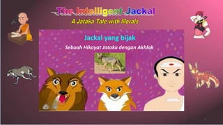 The Intelligent Jackal - A Jataka Tale with Morals (Eng. & Malay).pptx