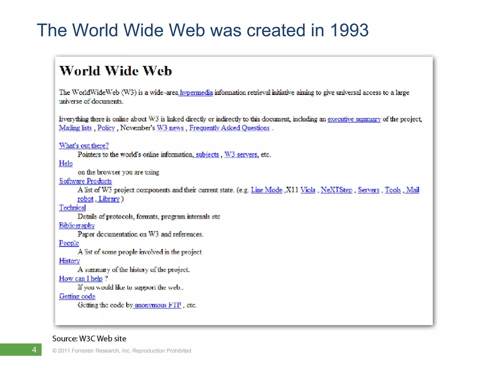 The World Wide Web was created in 1993




4   © 2011 Forrester Research, Inc. Reproduction Prohibited
 