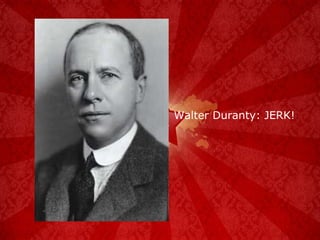Walter Duranty: JERK! 