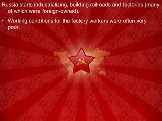 Russia starts industrializing, building railroads and factories (many of which were foreign-owned). Working conditions for the factory workers were often very poor. 