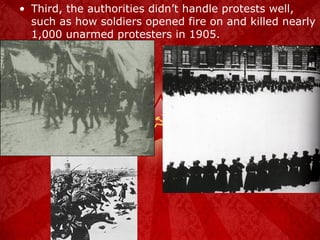 Third, the authorities didn’t handle protests well, such as how soldiers opened fire on and killed nearly 1,000 unarmed protesters in 1905. 