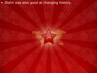 Stalin was also good at changing history. 