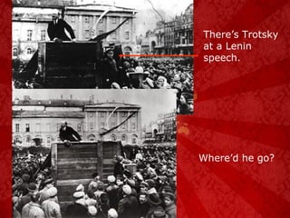 There’s Trotsky at a Lenin speech. Where’d he go? 