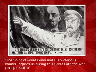 "The Spirit of Great Lenin and His Victorious Banner inspires us during this Great Patriotic War" (Joseph Stalin)" 