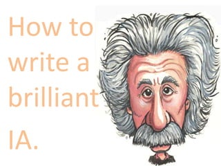 How to write a brilliant<br />IA.<br />