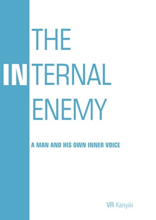 THE
TERNAL
ENEMY
A MAN AND HIS OWN INNER VOICE
VR Kanyiki
IN
 