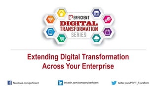 Extending Digital Transformation
Across Your Enterprise
facebook.com/perficient twitter.com/PRFT_Transformlinkedin.com/company/perficient
 