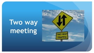 Two way
meeting
 