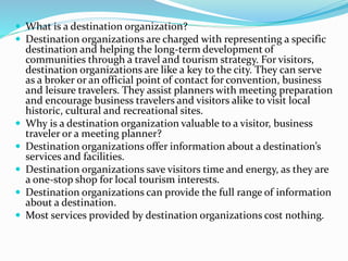 What is a destination organization?
 Destination organizations are charged with representing a specific
destination and...