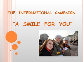 THE  INTERNATIONAL  CAMPAIGN  “A  SMILE  FOR  YOU” 